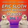 Epic Happy Birthdays - Epic Sloth Happy Birthday Songs, Vol. 1